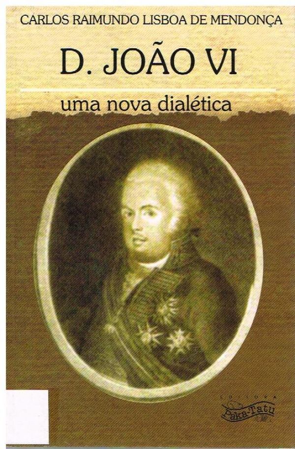 D. João VI - Uma nova dialética